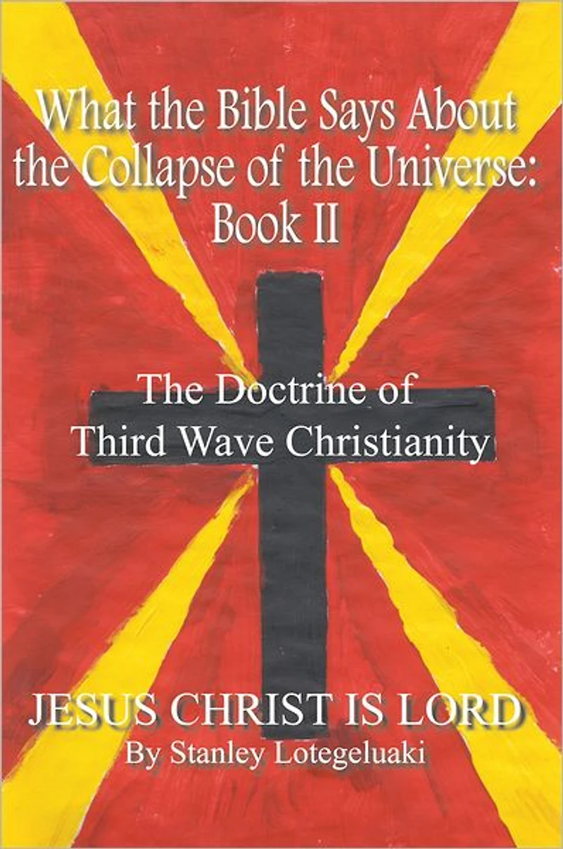 What the Bible Says About the Collapse of the Universe: Book II: The Doctrine of Third Wave Christianity