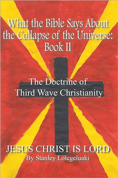 What the Bible Says About the Collapse of the Universe: Book II: The Doctrine of Third Wave Christianity