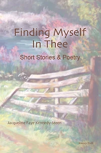 Finding Myself in Thee: Short Stories & Poetry