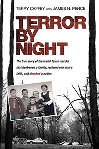 Terror by Night: the True Story of Brutal Texas Murder That Destroyed a Family, Restored One Man's Faith, and Shocked Nation