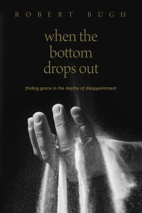 When the Bottom Drops Out: Finding Grace Depths of Disappointment
