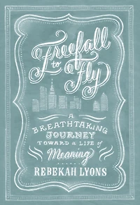 Freefall to Fly: a Breathtaking Journey toward Life of Meaning