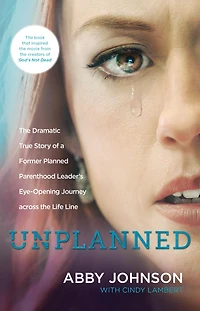 Unplanned: the Dramatic True Story of a Former Planned Parenthood Leader's Eye-Opening Journey across Life Line