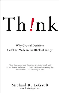 Think!: Why Crucial Decisions Can't Be Made the Blink of an Eye (Abridged)
