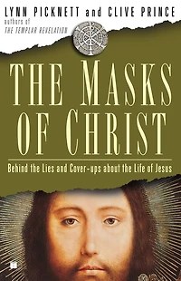 the Masks of Christ: Behind Lies and Cover-ups About Life Jesus