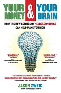 Your Money and Brain: How the New Science of Neuroeconomics Can Help Make You Rich