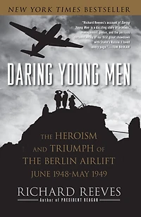 Daring Young Men: the Heroism and Triumph of Berlin Airlift---June 1948-May 1949