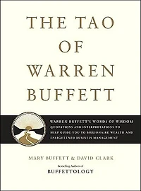 The Tao of Warren Buffett: Buffett's Words Wisdom: Quotations and Interpretations to Help Guide You Billionaire Wealth Enlightened Business Management