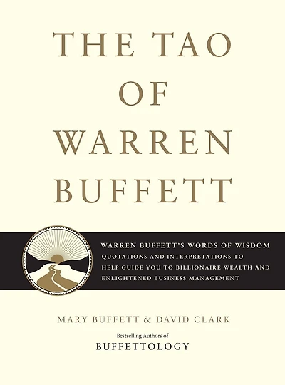 The Tao of Warren Buffett: Buffett's Words Wisdom: Quotations and Interpretations to Help Guide You Billionaire Wealth Enlightened Business Management