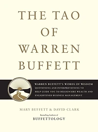 The Tao of Warren Buffett: Buffett's Words Wisdom: Quotations and Interpretations to Help Guide You Billionaire Wealth Enlightened Business Management