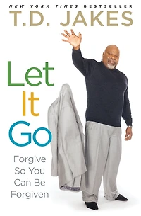 Let It Go: Forgive So You Can Be Forgiven