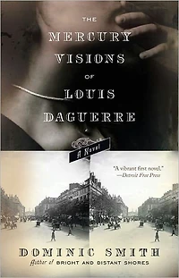 The Mercury Visions of Louis Daguerre: A Novel