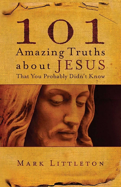 101 Amazing Truths About Jesus That You Probably Didn't Know