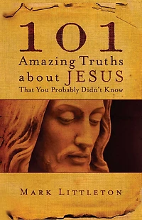 101 Amazing Truths About Jesus That You Probably Didn't Know