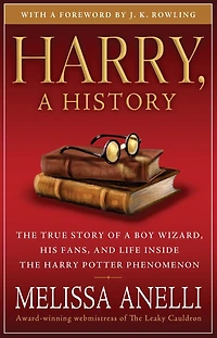 Harry, a History: the True Story of Boy Wizard, His Fans, and Life Inside Harry Potter Phenomenon