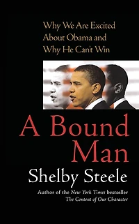A Bound Man: Why We Are Excited About Obama and He Can't Win