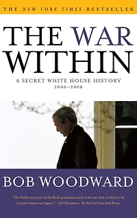 The War Within: A Secret White House History 2006-2008