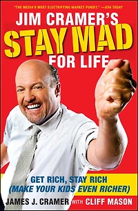 Jim Cramer's Stay Mad for Life: Get Rich, Rich (Make Your Kids Even Richer) (Abridged)