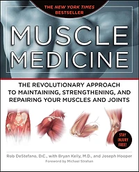 Muscle Medicine: The Revolutionary Approach to Maintaining, Strengthening, and Repairing Your Muscles Joints