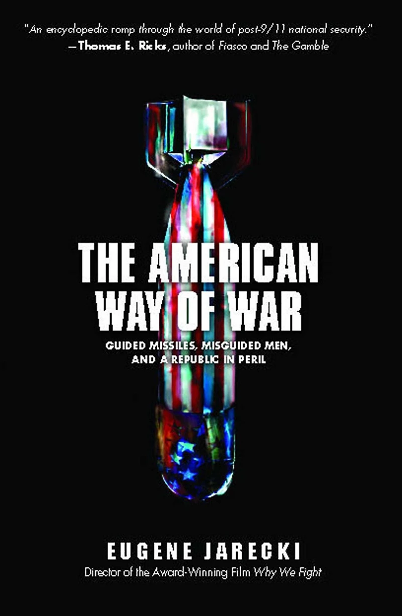The American Way of War: Guided Missiles, Misguided Men, and a Republic Peril