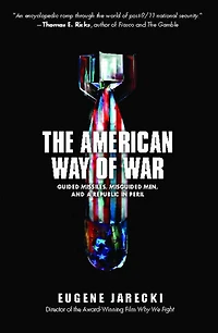 The American Way of War: Guided Missiles, Misguided Men, and a Republic Peril