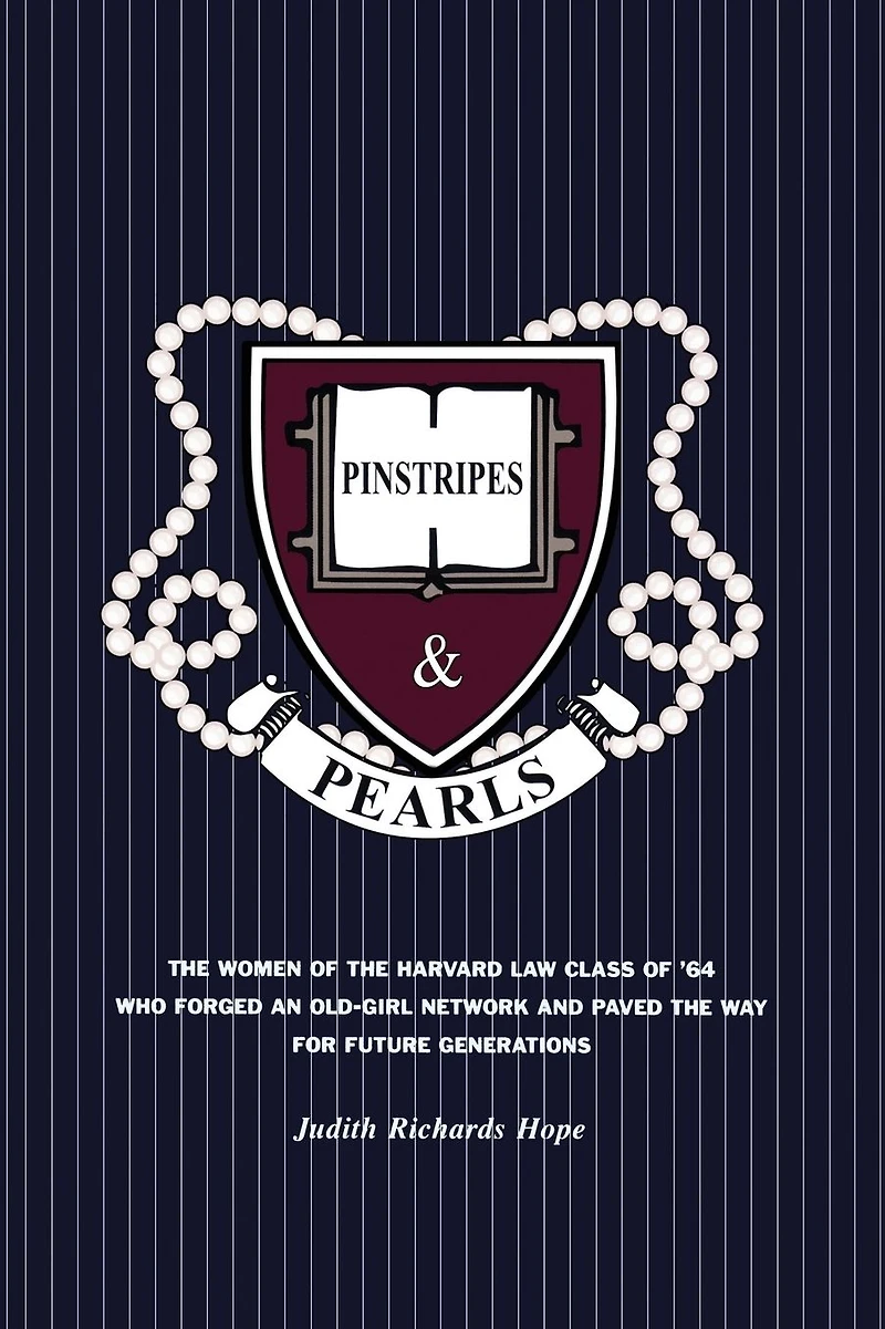 Pinstripes & Pearls: The Women of the Harvard Law Class of '64 Who Forged an Old Girl Network and Paved the Way for Future Generations