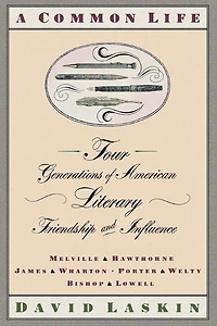 A Common Life: Four Generations of American Literary Friendships and Influence