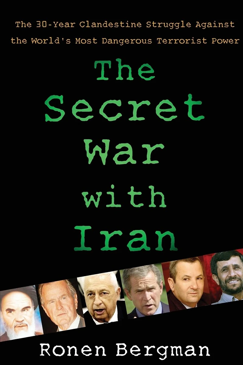 the Secret War With Iran: 30-Year Clandestine Struggle Against World's Most Dangerous Terrorist Power