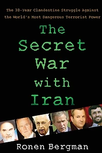 the Secret War With Iran: 30-Year Clandestine Struggle Against World's Most Dangerous Terrorist Power