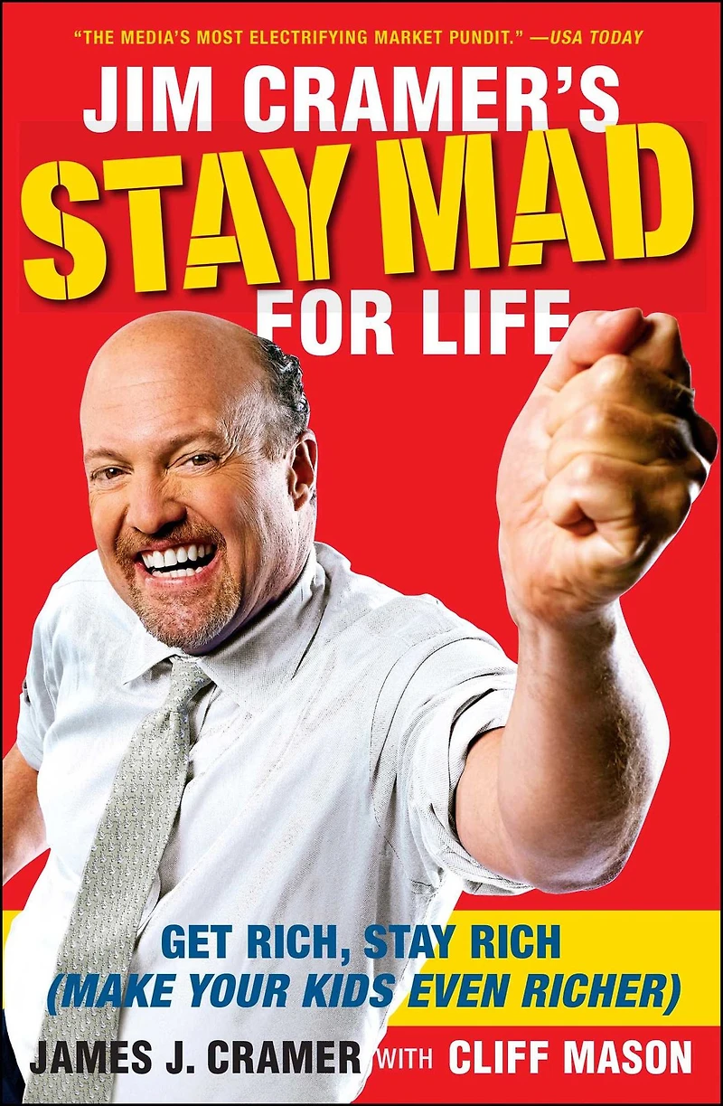 Jim Cramer's Stay Mad for Life: Get Rich, Rich (Make Your Kids Even Richer) (Abridged)