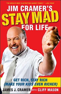 Jim Cramer's Stay Mad for Life: Get Rich, Rich (Make Your Kids Even Richer) (Abridged)