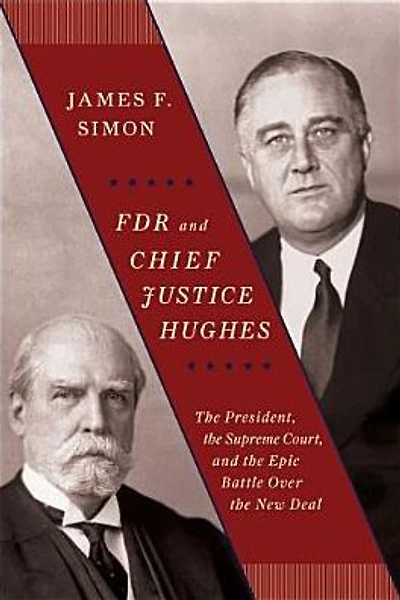 FDR and Chief Justice Hughes: the President, Supreme Court, Epic Battle Over New Deal