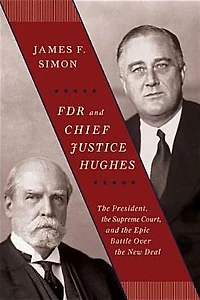 FDR and Chief Justice Hughes: the President, Supreme Court, Epic Battle Over New Deal