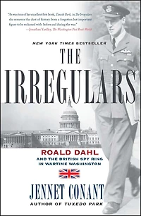 the Irregulars: Roald Dahl and British Spy Ring Wartime Washington