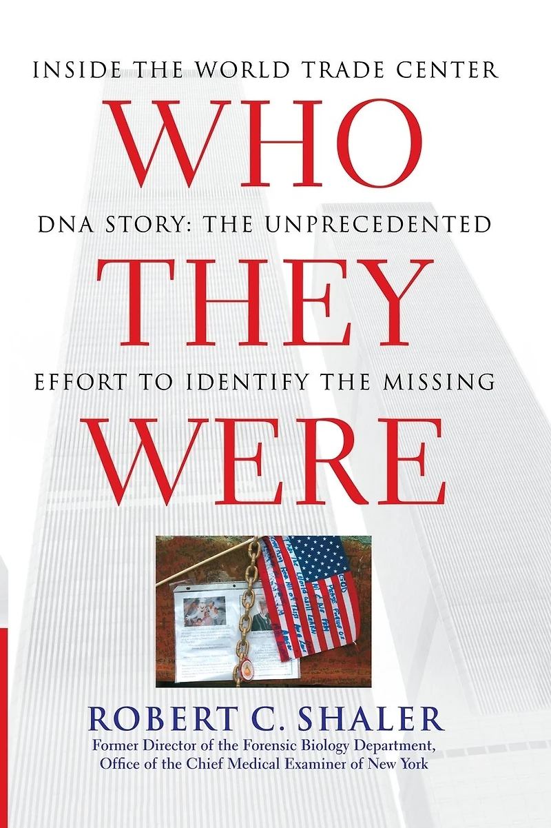 Who They Were: Inside the World Trade Center DNA Story: Unprecedented Effort to Identify Missing