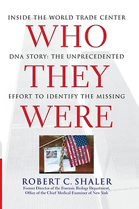 Who They Were: Inside the World Trade Center DNA Story: Unprecedented Effort to Identify Missing