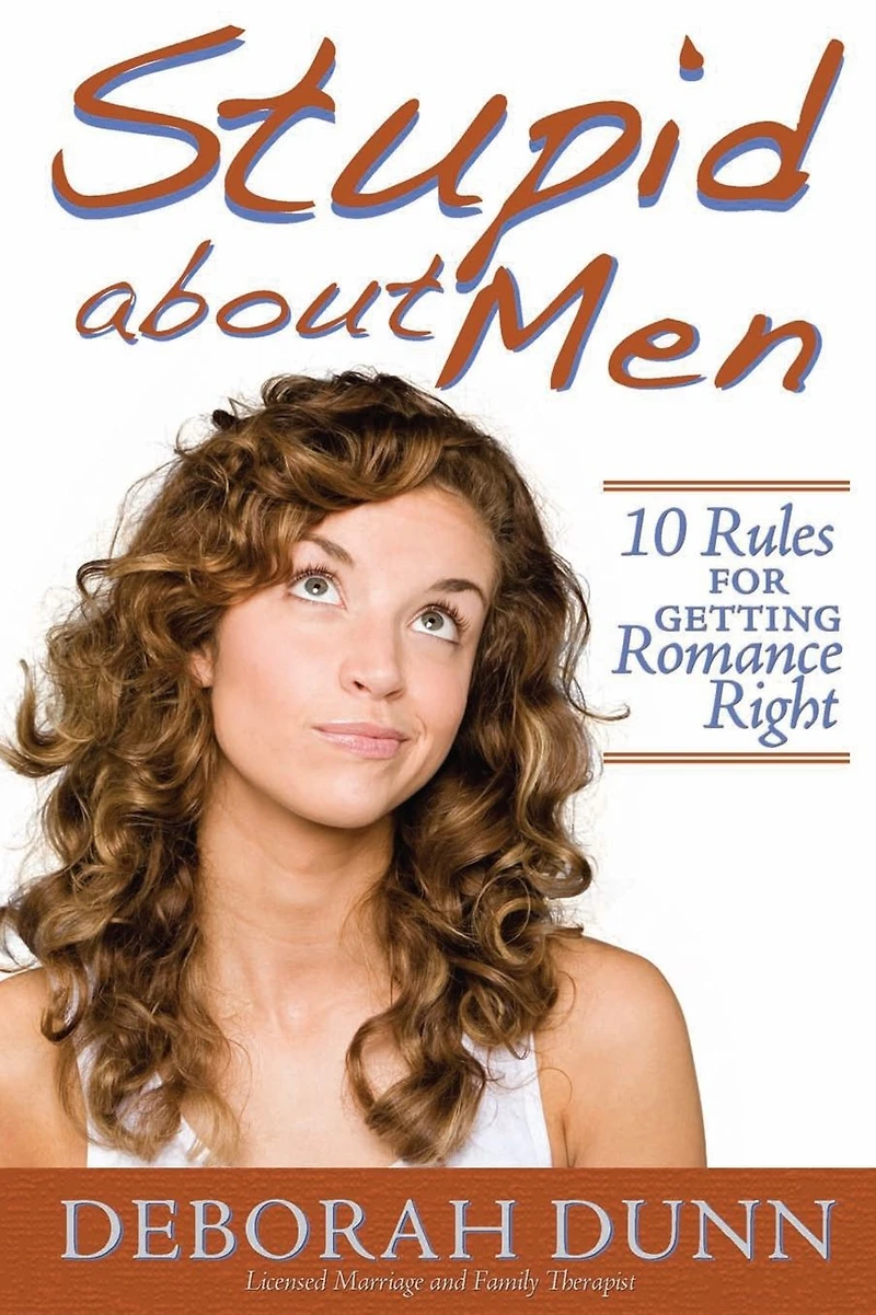 Stupid about Men: 10 Rules for Getting Romance Right