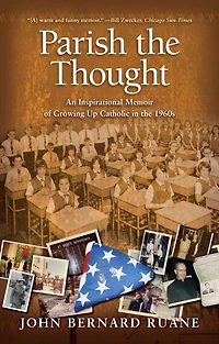 Parish the Thought: An Inspirational Memoir of Growing Up Catholic 1960s