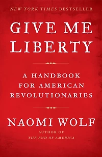 Give Me Liberty: A Handbook for American Revolutionaries