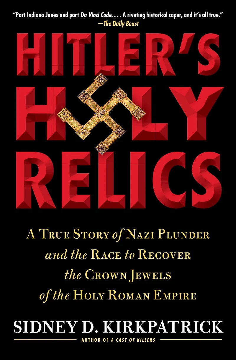 Hitler's Holy Relics: A True Story of Nazi Plunder and the Race to Recover Crown Jewels Roman Empire