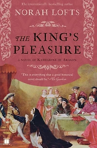 The King's Pleasure: A Novel of Katharine Aragon