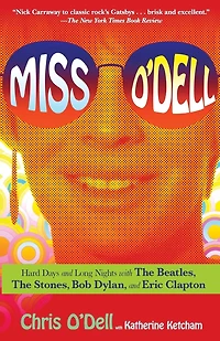 Miss O'Dell: Hard Days and Long Nights with The Beatles, Stones, Bob Dylan Eric Clapton