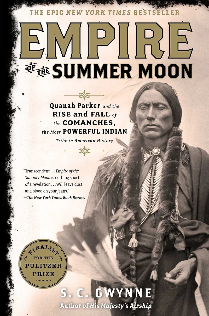 Empire of the Summer Moon: Quanah Parker and Rise Fall Comanches, Most Powerful Indian Tribe American History