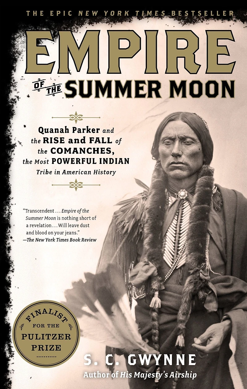 Empire of the Summer Moon: Quanah Parker and Rise Fall Comanches, Most Powerful Indian Tribe American History
