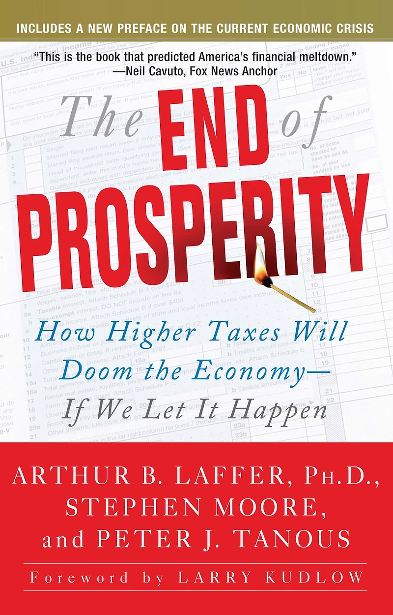the End of Prosperity: How Higher Taxes Will Doom Economy--If We Let It Happen