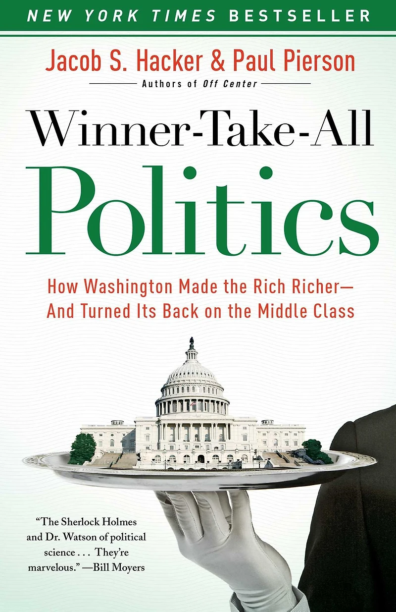 Winner-Take-All Politics: How Washington Made the Rich Richer--and Turned Its Back on Middle Class