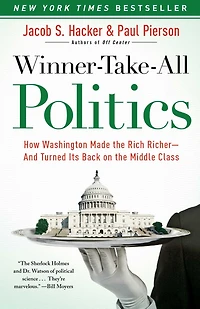 Winner-Take-All Politics: How Washington Made the Rich Richer--and Turned Its Back on Middle Class