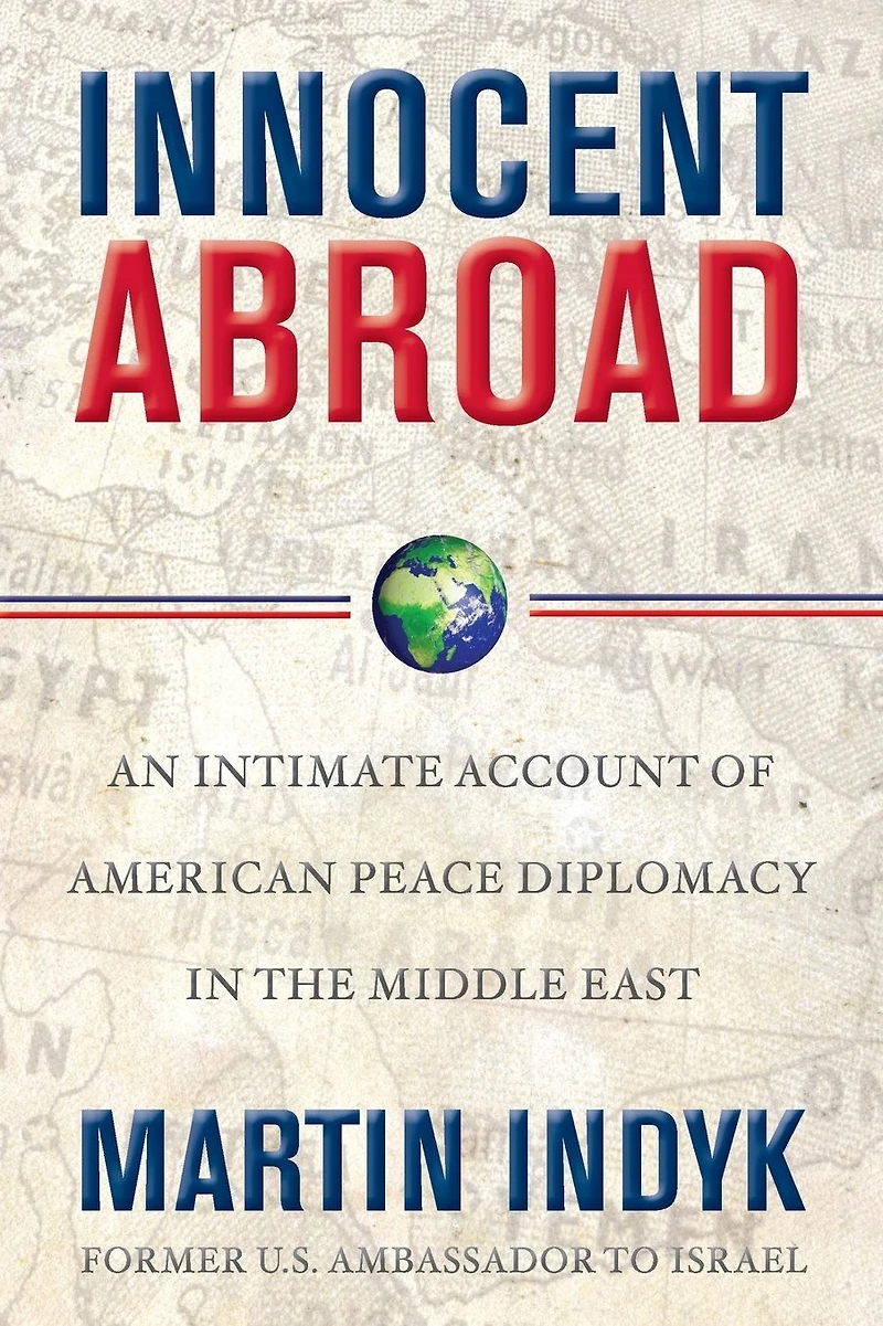 Innocent Abroad: An Intimate Account of American Peace Diplomacy the Middle East