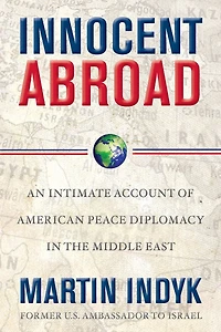 Innocent Abroad: An Intimate Account of American Peace Diplomacy the Middle East