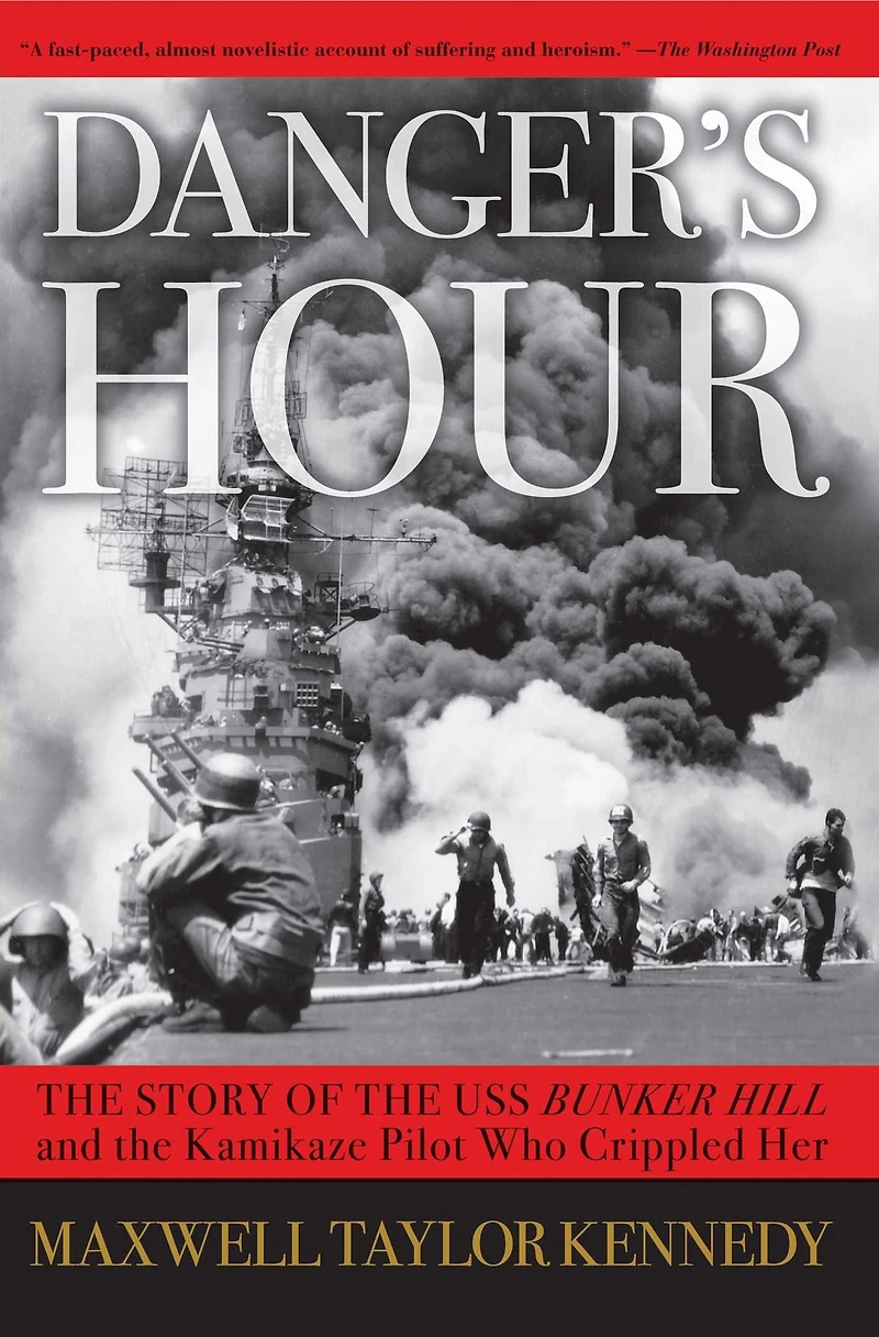 Danger's Hour: the Story of USS Bunker Hill and Kamikaze Pilot Who Crippled Her